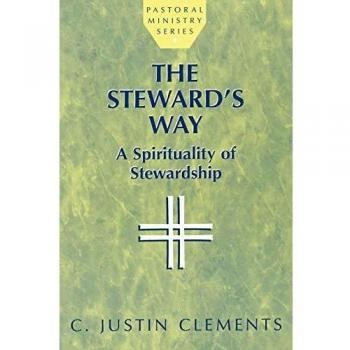 The Steward's Way: A Spirituality of Stewardship (Pastoral Ministry Series) by Justin C. Clements