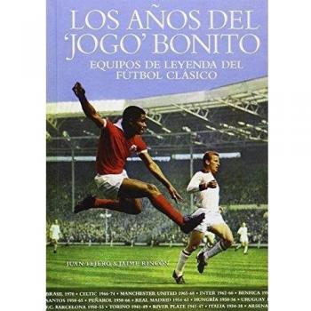 Los Años Del 'Jogo' Bonito. Equipos De Leyenda Del Fútbol Clásico
