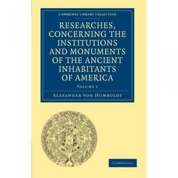 Investigaciones sobre las Instituciones y Monumentos de los Antiguos Habitantes de América: Descripciones y Vistas de Algunos de los Más Impactantes - Colección Biblioteca Estudios Latinoamericanos