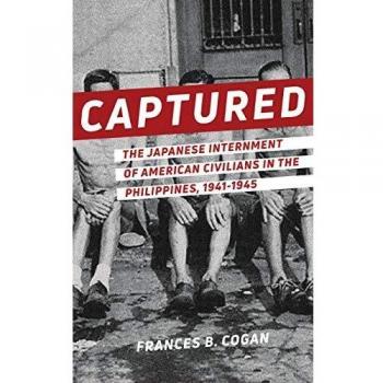 Captured: The Japanese Internment of American Civilians in the Philippines, 1941-1945 by Frances B. Cogan - Historical Non-Fiction Book