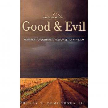 Return to Good and Evil: Flannery O'Connor's Response to Nihilism - Henry T. Edmondson III
