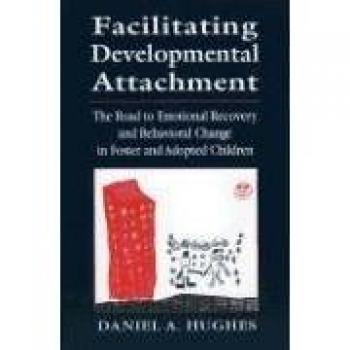 Facilitating Developmental Attachment: Emotional Recovery Guide for Foster and Adopted Children by Daniel A. Hughes