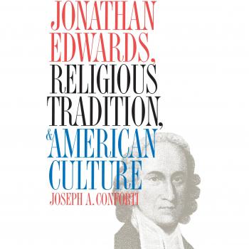 Jonathan Edwards: Religious Tradition and American Culture by Joseph A. Conforti