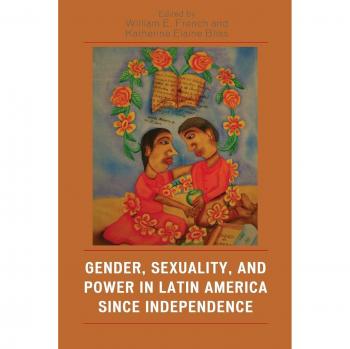 Gender, Sexuality, and Power in Latin America since Independence
