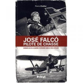 José Falco pilote de chasse: Dernier as de la guerre d'Espagne dans le ciel catalan