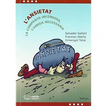 L'ansietat: La companya incòmoda, l'amiga necessària: 02 - ABELLA PONS, FRANCESC/GALLART MASIÀ, SALVADOR/TOLSÀ BADIA, ERMENGOL