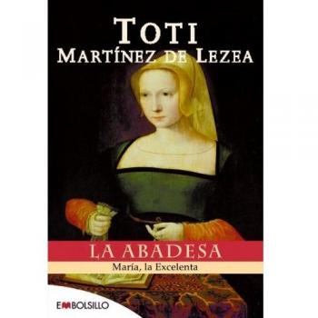 La abadesa: María, la Excelenta. - Martinez De Lezea