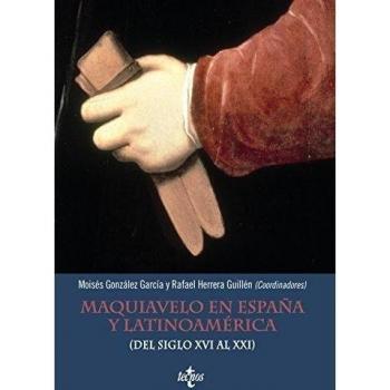 Maquiavelo en España y Latinoamérica: - González García, Moisés;Herrera Guillén, Rafael;Castignani, Hugo;Martínez Lorca, Andrés;Martínez Martínez, Francisco José;Rivera García, Antonio;Sánchez Fernández, Antonio;Ujaldón Benítez, Enrique;Ve