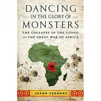 Dancing in the Glory of Monsters: The Collapse of the Congo and the Great War of Africa