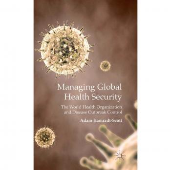 Managing Global Health Security: The World Health Organization and Disease Outbreak Control