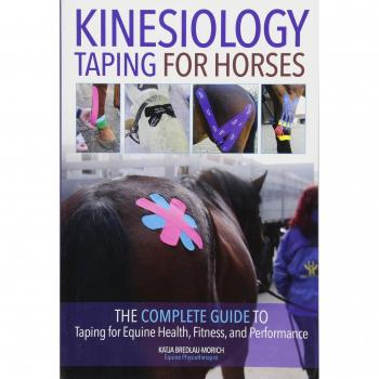 Kinesiology Taping for Horses: The Complete Guide to Taping for Equine Health, Fitness and Performance
