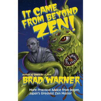 It Came from Beyond Zen!: More Practical Advice from Dogen, Japan's Greatest Zen Master: 2