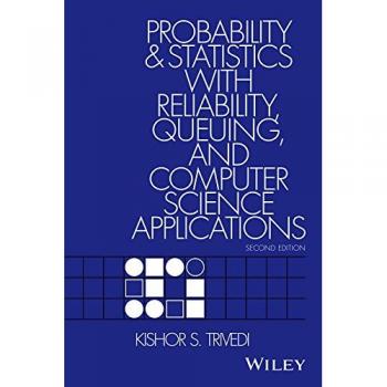 Probability and Statistics with Reliability,Queuing and Computer Science Applications