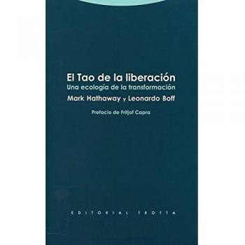 El Tao De La Liberación: Una ecología de la transformación - Hathaway, Mark;Boff, Leonardo