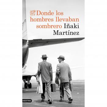 Donde los hombres llevaban sombrero: 2 - MARTÍNEZ, IÑAKI