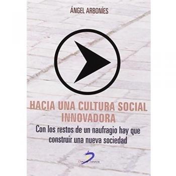 Hacia Una Cultura Social Innovadora. Con Los Restos De Un Naufragio Hay Que Construir Una Nueva Sociedad