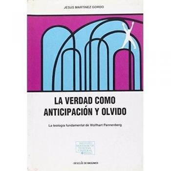 La verdad como anticipación y olvido. La teología fundamental de w.pannenberg