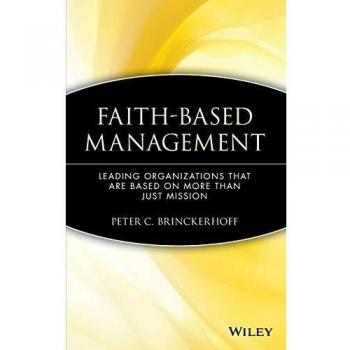 Faith-Based Management: Leading Organizations That are Based on More Than Just Mission: 114