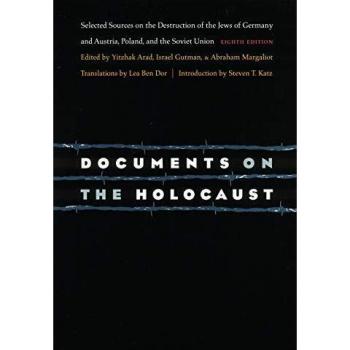Documents on the Holocaust: Selected Sources on the Destruction of the Jews of Germany and Austria, Poland, and the Soviet Union