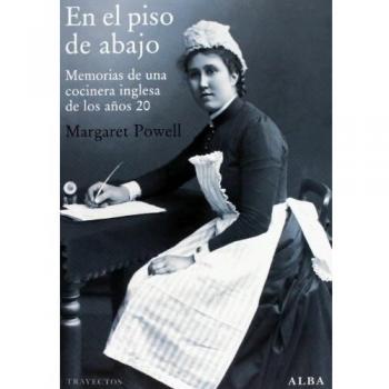 En El Piso De Abajo. Memorias De Una Cocinera Inglesa De Los Años 20 - Margaret Powell