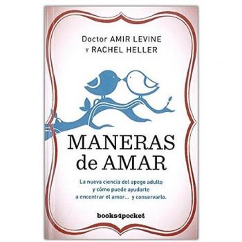 Maneras de amar: La nueva ciencia del apego adulto y cómo puede ayudarte a encontrar el amor y conservarlo