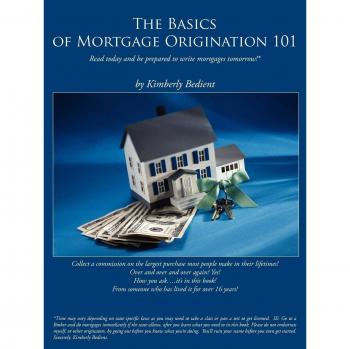 Mortgage Origination Fundamentals 101: A Comprehensive Guide by Kimberly Bedient
