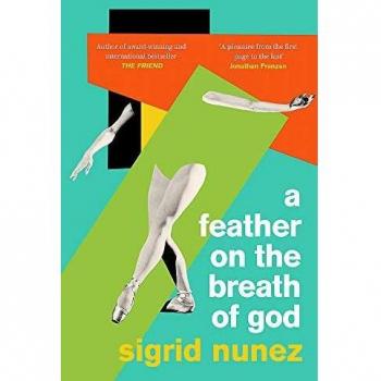 Una pluma en el aliento de Dios: novela de Sigrid Nunez, autora galardonada con el Premio Nacional del Libro y bestseller