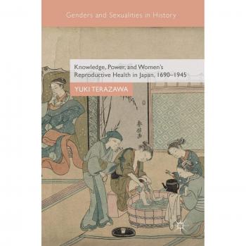 Knowledge, Power, and Women's Reproductive Health in Japan, 1690-1945