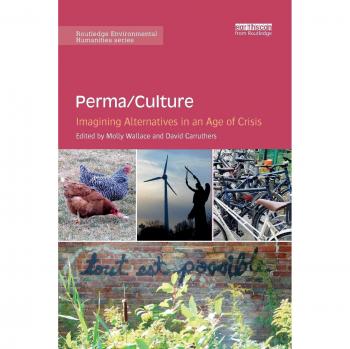 Perma/Culture:: : Imagining Alternatives in an Age of Crisis