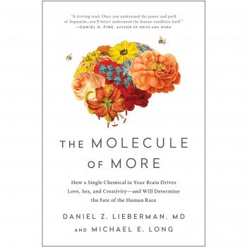 The Molecule of More: How a Single Chemical in Your Brain Drives Love, Sex, and Creativity_and Will Determine the Fate of the Human Race
