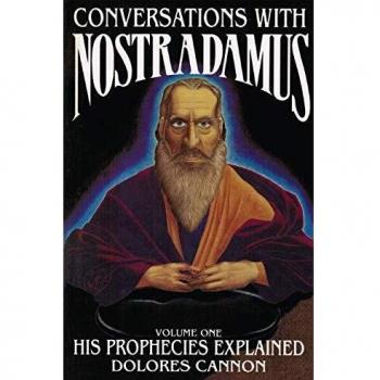 Conversations with Nostradamus: v. 1: His Prophecies Explained: Volume I