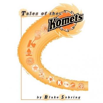 Komets Chronicles: Legendary Hockey Stories by Blake Sebring