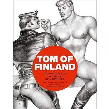 Tom of Finland: The Official Biography and Artistic Legacy of a Gay Icon