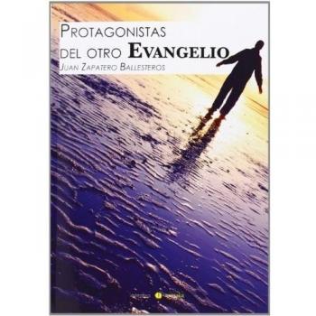 Protagonistas Del Otro Evangelio - Zapatero Ballesteros, Juan