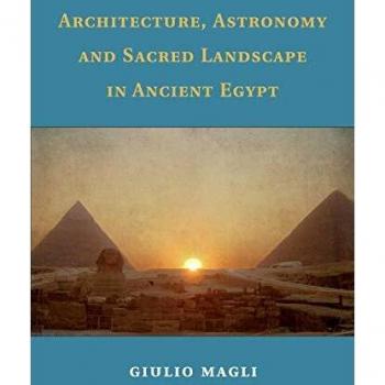 Arquitectura, Astronomía y Paisaje Sagrado en el Antiguo Egipto - Giulio Magli