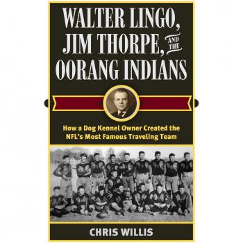 Libro Walter Lingo, Jim Thorpe y los Indios Oorang: Cómo un dueño de perrera creó el equipo viajero más famoso de la NFL