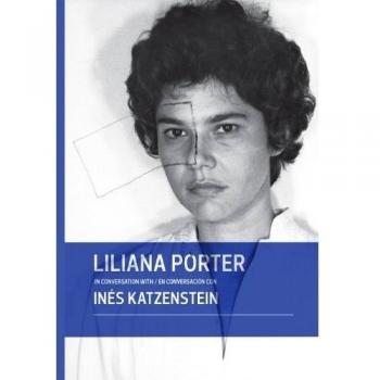 LILIANA PORTER: en conversación con Inés Katzenstein
