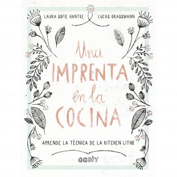 Una imprenta en la cocina: Aprende la técnica de la kitchen litho - Hantke, Laura Sofie/grassmann, Lucas