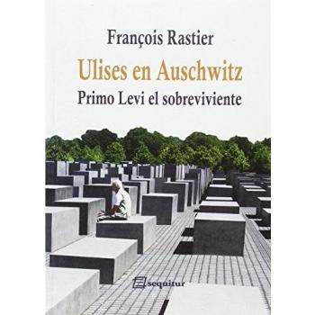 Ulises En Auschwitz: Primo Levi, el sobreviviente