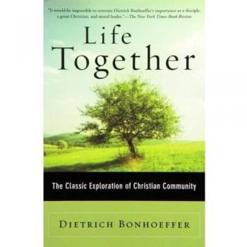 Life Together: The Classic Exploration of Christian Community
