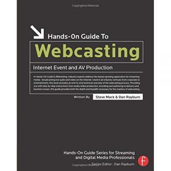 Focal Press Hands-on Guide to Webcasting - Practical Techniques for Live Streaming and Online Broadcasting