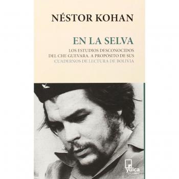 En La Selva - Los Estudios Desconocidos De Che Guevara - Kohan, Néstor