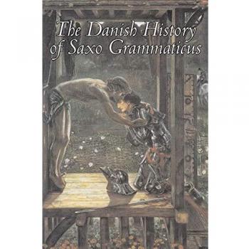 Saxo Grammaticus: The Danish History - Fiction, Fairy Tales, Folk Tales, Legends & Mythology