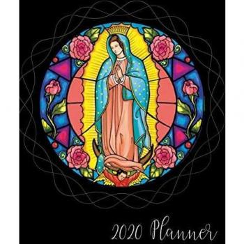 2020 Planner: Mary Our Lady Of Guadalupe 2020 Monthly Planner Organizer Undated Calendar And ToDo List Tracker Notebook