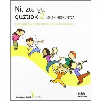Ni Zu Gu Guztiok 2 Lehen Gizalegerako Eta Moralerako Hezkintza Jakintzaren Bideak Euskera Zubia - 9788498941548