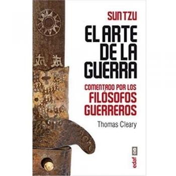 EL ARTE DE LA GUERRA COMENTADO POR LOS FILÓSOFOS GUERREROS. Versión de Thomas Cleary - Tzu Sun