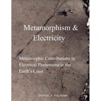 Contribuciones Metamórficas a Fenómenos Eléctricos en la Corteza Terrestre: Metamorfismo y Electricidad por Daniel S. Helman