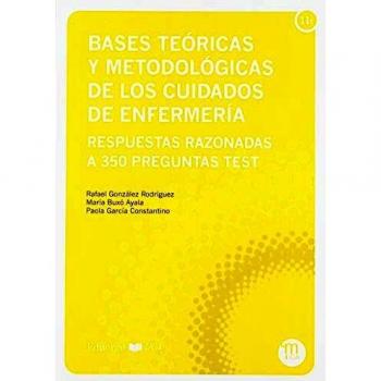 BASES TEÓRICAS Y METODOLÓGICAS DE CUIDADOS DE ENFERMERÍA: Respuestas razonadas a 350 preguntas test