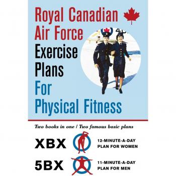 Royal Canadian Air Force Fitness Plans: Combined XBX & 5BX Exercise Guide for Men and Women