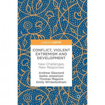 Conflict, Violent Extremism and Development: New Challenges, New Responses